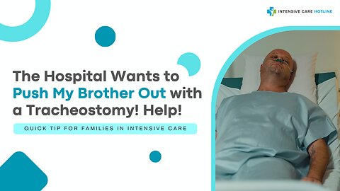 The Hospital Wants to Push My Brother Out with a Tracheostomy! Help! Quick Tip for Families In ICU!