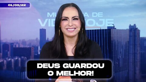 Deus guardou o melhor! || Mudança de Vida Hoje