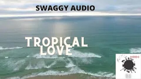 Tropical Love - SWAGGY AUDIO