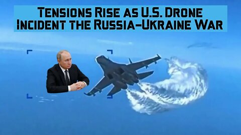 Tensions Rise as US Drone Incident Impact the Russia-Ukraine War #russiaukrainewar #russianarmy