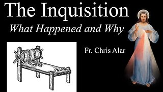 Inquisition: What Really Happened and Why - Explaining the Faith