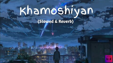 Khamoshiyan - Arijit Singh [Slowed+Reverb+Lofi] Song | Modal Boy Music | lofi boy 12