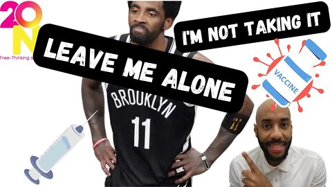 Kyrie Irving WILL NOT Get Jabbed" Leave Me Alone"