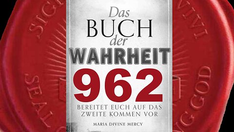 Der Zorn Meines Vaters wird zunehmen, je mehr Seinem Bund trotzen (Buch der Wahrheit Nr 962)