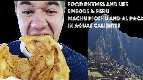 Food Rhymes And Life: Episode 2 (Part 1) Peru: Machu Picchu and Alpaca Meat