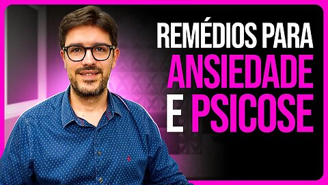 Antipsicóticos e Ansiolíticos - Principais Medicamentos Para Ansiedade e Psicose