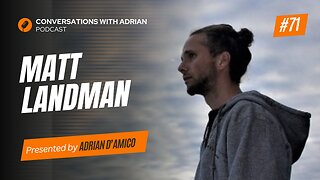 EP 71 | Matt Landman | Conversations with Adrian Podcast