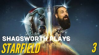 Shagsworth Gaming - Starfield Playthrough -- Pt. 3