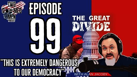 Episode 99 "This Is Extremely Dangerous To Our Democracy" w/Alan Jacoby