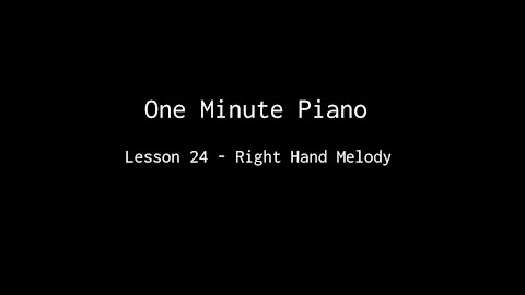 One Minute Piano - Lesson 24 - Right Hand Melody.