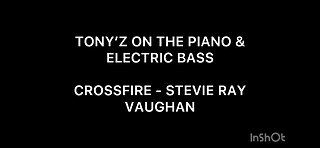 TONY’Z ON THE PIANO & ELECTRIC BASS - CROSSFIRE (STEVIE RAY VAUGHAN)