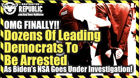OMG Finally! Dozens Of Leading Democrats To Be Arrested As Biden’s NSA Goes Under Investigation…
