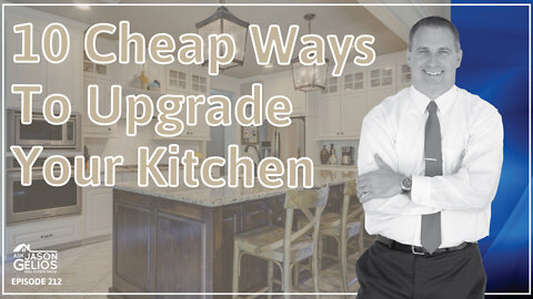 10 Ways To UPgrade Your Ktichen For Cheap | Ep. 212 AskJasonGelios Real Estate Show