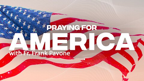 Praying For America with Father Frank Pavone - 7/30/31
