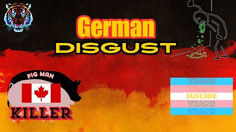 German Disgust Widerlich?? Canadian Pig Man Killer?! Trans Suicide!!