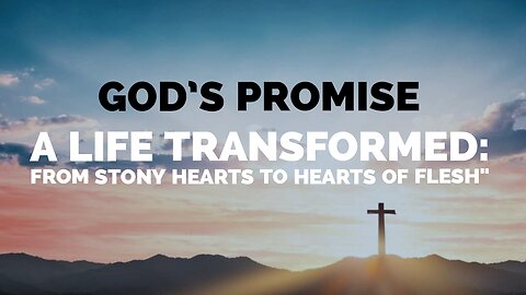 God's Promise || A Life Transformed: From Stony Hearts to Hearts of Flesh"|| God's Massage