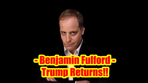 New Benjamin Fulford: Trump Returns!!
