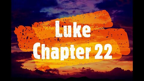 "What Does The Bible Say?" Series - Topic: Predestination, Part 37: Luke 22