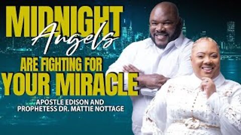 GOD'S ANGELS ARE FIGHTING FOR YOUR MIRACLE | APOSTLE EDISON & PROPHETESS MATTIE NOTTAGE