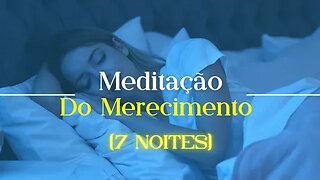 MEDITAÇÃO GUIADA DO MERECIMENTO - LIMPE SEU SUBCONSCIENTE ENQUANTO DORME DA PROCRASTINAÇÃO -7 NOITES