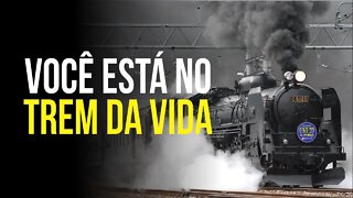 A VIDA é como uma VIAGEM DE TREM (você está no TREM DA VIDA)