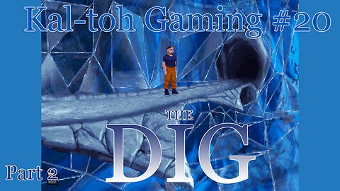 The Dig (1995), Part 2: Kal-toh Gaming #20