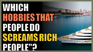 Which hobbies that people do screams rich people''?