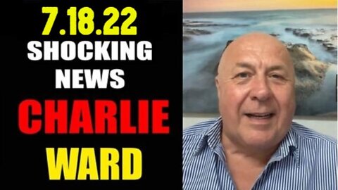 CHARLIE WARD SHOCKING NEWS 7/18/22: TRUMP & Q DROPS!
