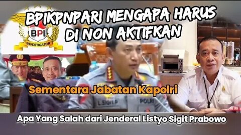 BPIKPNPARI,Mengapa Harus Dinonaktifkan Sementara Jabatan Kapolri,#ApaYgSalahDari Jend. Listyo Sigit