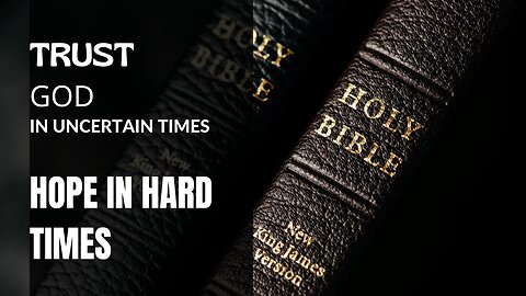 TRUST GOD IN UNCERTAIN TIMES | Hope In Hard Times