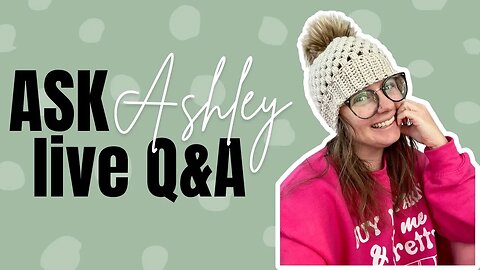 Ask Ashley - Episode 7 - How to Start a Crochet Business