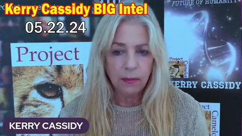 Kerry Cassidy BIG Intel May 22: "BOMBSHELL: Something Big Is Coming"