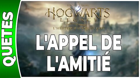 Hogwarts Legacy : l'Héritage de Poudlard - L'APPEL DE L'AMITIÉ - Annexe 34 - [FR PS5]