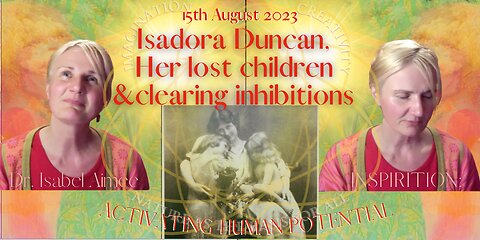Isadora Duncan, Her Lost Children & Clearing Inhibitions