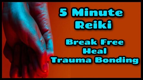 Reiki l Break Free Of Trauma Bonding l 5 Minute Session l Healing Hands Series