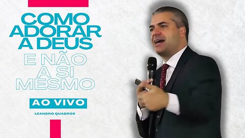 Como adorar a Deus e não a si mesmo! - 1 Crônicas 15 - Mensagem especial - Leandro Quadros