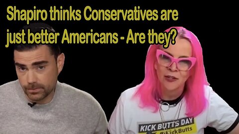 Shapiro thinks conservatives are better Americans, are they?
