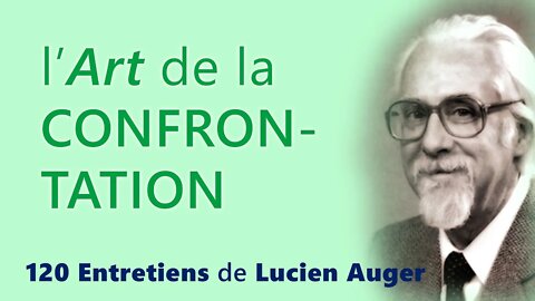 L'art de la confrontation (extrait des 120 Entretiens de Lucien Auger, Ph.d)