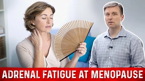 Adrenal Fatigue at Menopause Explained By Dr. Berg