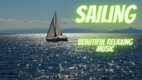 Sailing Boats on the Sea with Beautiful Relaxing Music, Peaceful Day Instrumental Music- Meditation