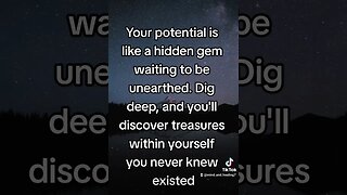 Your potential is a hidden gem. Dig deep; you'll discover treasures within yourself. 💎✨