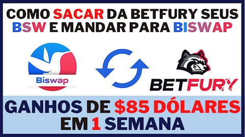 COMO SACAR DA BETFURY OS BSW E COLOCAR NA BISWAP 85 DÓLARES DE LUCRO EM 1 SEMANA