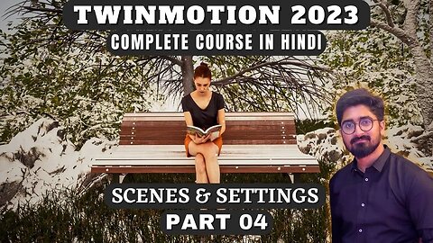 Twinmotion 2023 Complete Course | Scenes & Settings | Part 04