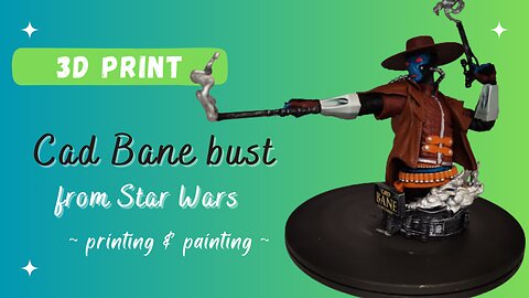 3D Printing & Painting Star Wars' Cad Bane bust!