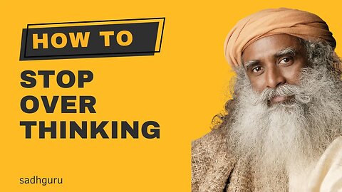 How to Stop Overthinking? | Sadhguru Answers