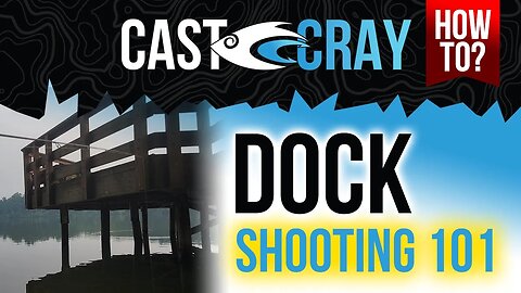 Cast Cray - How to Dock Shoot | Dock Shooting 101