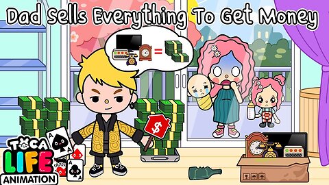 Dad Sells Everything To Get Money | Toca Love Story | Toca Boca Life World | Toca Animation
