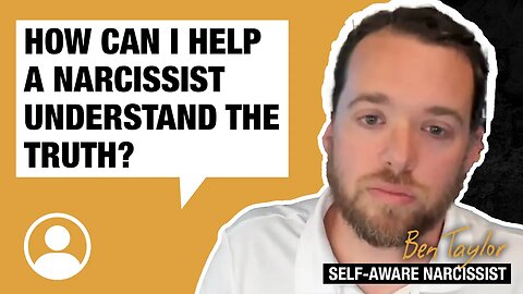 How can I help a narcissist understand the truth?