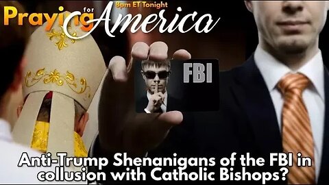 Anti-Trump Shenanigans of the FBI in collusion with Catholic Bishops?