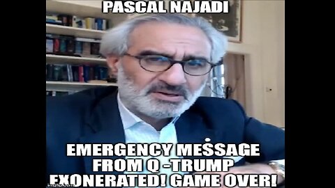 Pascal Najadi: Emergency Message From Q -Trump Exonerated! GAME OVER! (Video)